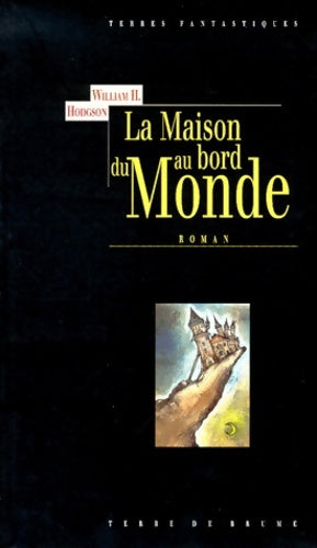 Livrenpoche : La maison au bord du monde : D'après le manuscrit découvert en 1877 par MMrs Tonnison et Berreggnog dans les ruines qui se trouvent au sud du village de Kraighten dand l'ouest de l'Irlande... - William Hope Hodgson - Livre