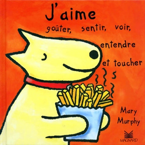 Livrenpoche : J'aime goûter sentir voir entendre et toucher - Mary Murphy - Livre