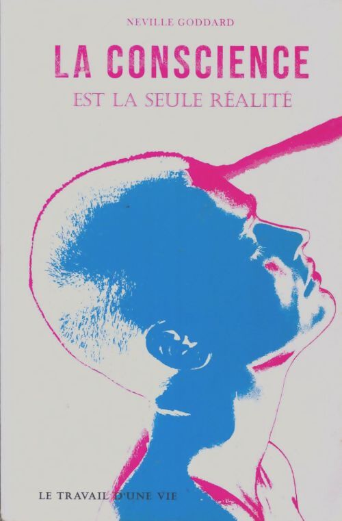 Livrenpoche : La conscience est la seule réalité : Le travail d'une vie - Neville Goddard - Livre