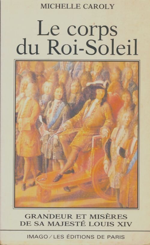 Livrenpoche : Le corps du roi-soleil - Michelle Caroly - Livre