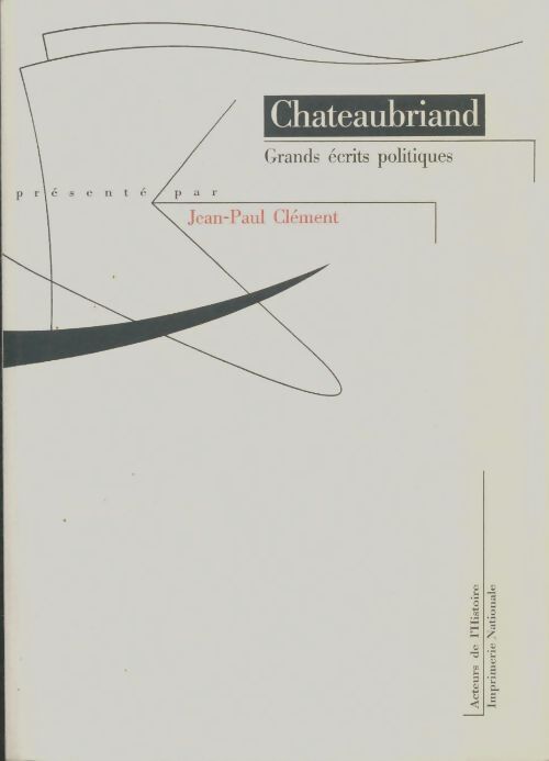 Livrenpoche : Grands écrits politiques - François René Chateaubriand - Livre