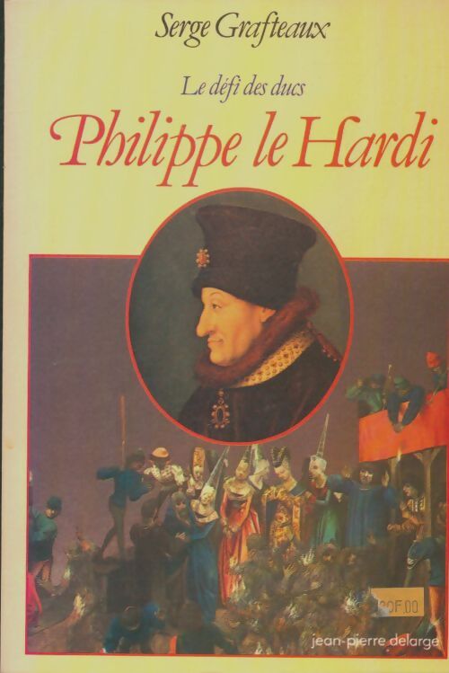 Livrenpoche : Philippe le hardi. Le défi des ducs - Serge Grafteaux - Livre