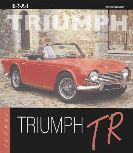 Livrenpoche : Triumph TR - Antoine Grégoire - Livre