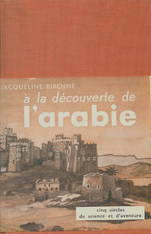Livrenpoche : A la découverte de l'Arabie - Jacqueline Pirenne - Livre