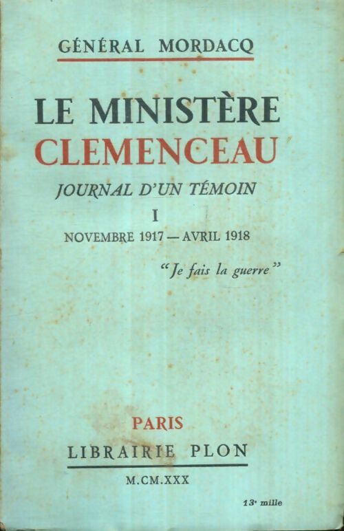 Livrenpoche : Le ministère Clémenceau, journal d'un témoin Tome I : Novembre 1917-Avril 1918 - Général Mordacq - Livre