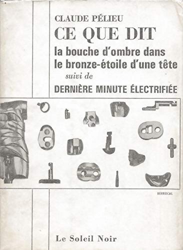 Livrenpoche : Ce que dit la bouche d'ombre dans la bronze-étoile d'une tête - Claude Pélieu - Livre