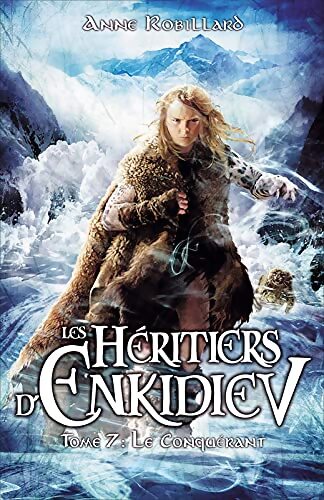 Livrenpoche : Les héritiers d'Enkidiev Tome VII : Le conquérant - Anne Robillard - Livre