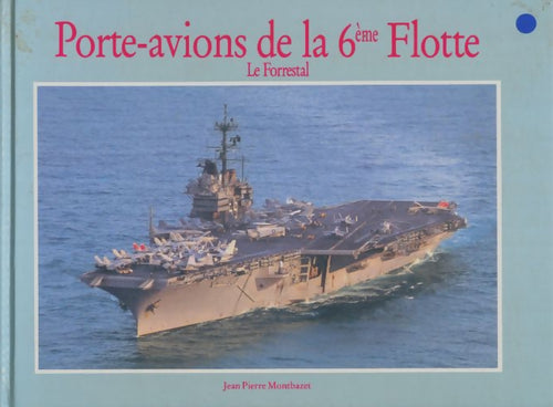 Livrenpoche : Porte-avions de la 6e flotte. Le Forrestal - Jean-Pierre Montbazet - Livre