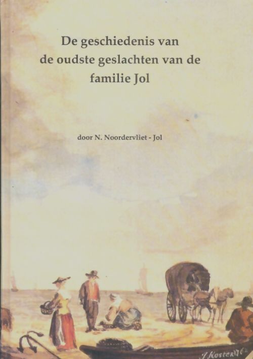 Livrenpoche : De geschiedenis van de oudste geslachten van de familie Jol - N Noordervliet-Jol - Livre