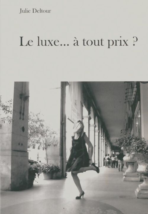 Livrenpoche : Le luxe...À tout prix? - Julie Deltour - Livre