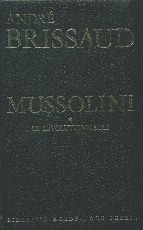 Livrenpoche : Mussolini Tome I : Le révolutionnaire - André Brissaud - Livre