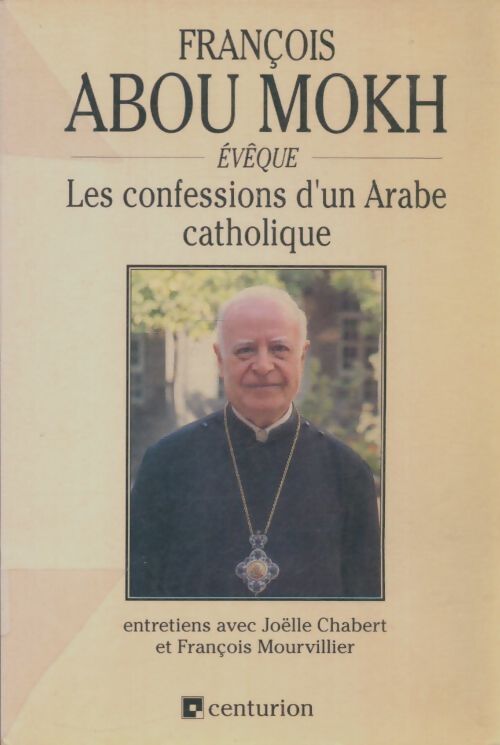 Livrenpoche : François Abou Mokh : Les confessions d'un arabe catholique - Francois Abou Mokh - Livre
