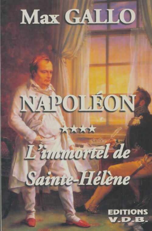 Livrenpoche : Napoléon Tome IV : L'immortel de Saint-Hélène - Max Gallo - Livre