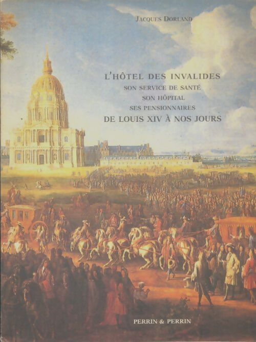 Livrenpoche : L'hôtel des invalides de Louis XIV à nos jours - Jacques Dorland - Livre