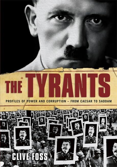 Livrenpoche : The tyrants : The story of histories most ruthless oppressors - Clive Foss - Livre