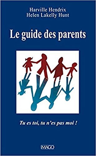 Livrenpoche : Le guide des parents : Tu es toi tu n'es pas moi ! - Harville Hendrix - Livre