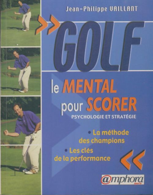 Livrenpoche : Golf le mental pour scorer psychologie et stratégie - Jean Philippe Vaillant - Livre