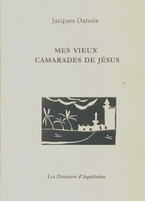 Livrenpoche : Mes vieux camarades de Jésus - Jacques Danois - Livre