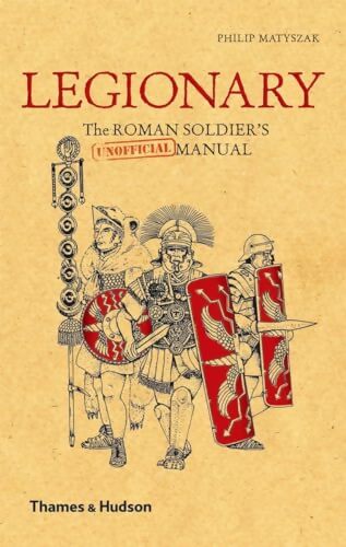 Livrenpoche : Legionary : The roman soldier's unofficial manual - Philip Matyszak - Livre