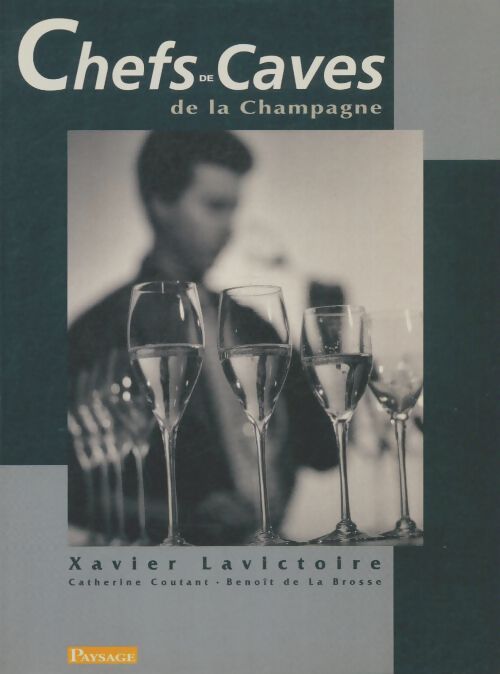 Livrenpoche : Les chefs de caves de la Champagne - Xavier Lavictoire - Livre