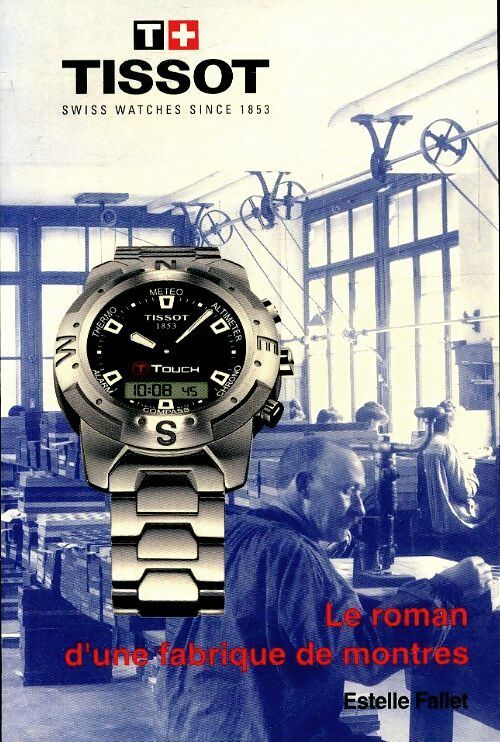 Livrenpoche : Tissot - le roman d'une fabrique de montres - Estelle Fallet - Livre