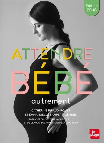 Livrenpoche : Attendre bébé autrement Edition 2018 - Catherine Piraud-Rouet - Livre