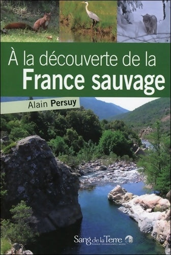 Livrenpoche : A la découverte de la France sauvage - Alain Persuy - Livre