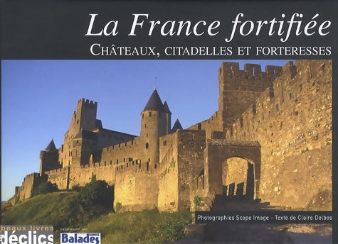 Livrenpoche : La France fortifiée : Châteaux citadelles et forteresses - Claire Delbos - Livre