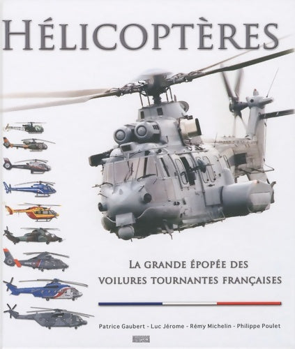 Livrenpoche : Helicopteres la grande épopée des voilures tournantes françaises - Patrice Gaubert - Livre