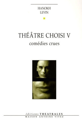 Livrenpoche : Théâtre choisi : COMEDIES CRUES - Hanokh Levin - Livre