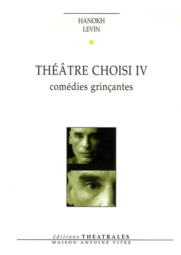 Livrenpoche : Théâtre choisi T4 : COMEDIES GRINCANTES - Hanokh Levin - Livre