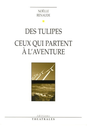 Livrenpoche : Des tulipes Ceux qui partent à l'aventure - Noëlle Renaude - Livre