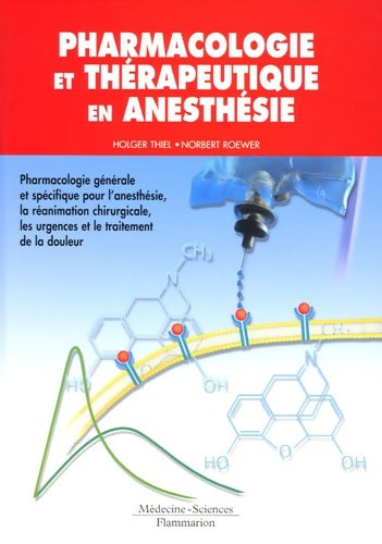 Livrenpoche : Pharmacologie et thérapeutique en anesthésie : Pharmacologie générale et spécifique pour l'anesthésie la réanimation chirurgicale les urgences et le traitement de la douleur - Holger Thiel - Livre