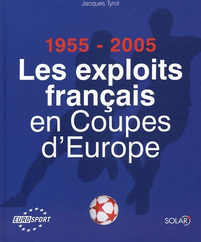 Livrenpoche : Les exploits français en Coupe d'Europe 1955-2005 - Jacques Tyrol - Livre