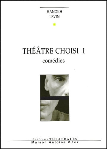 Livrenpoche : Théâtre choisi tome I : Comédies - Hanokh Levin - Livre