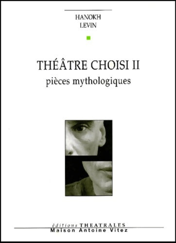 Livrenpoche : Théâtre choisi tome II : Pièces mythologiques - Hanokh Levin - Livre