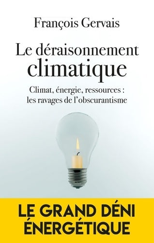 Livrenpoche : Le déraisonnement climatique : Climat énergie ressources : revenir à la science pour éviter la ruine - François Gervais - Livre