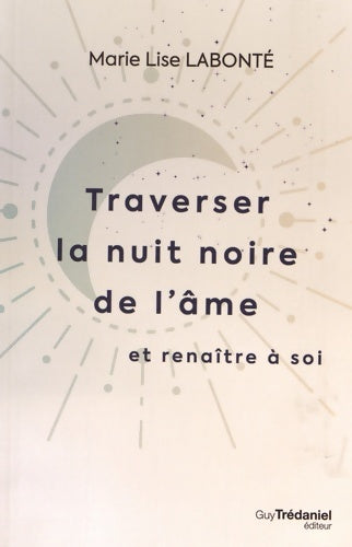 Livrenpoche : Traverser la nuit noire de l'âme et renaître à soi - Marie Lise Labonté - Livre