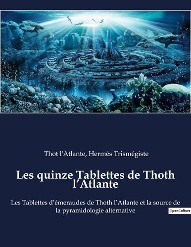 Livrenpoche : Les quinze Tablettes de Thoth l'Atlante : Les Tablettes d'émeraudes de Thoth l'Atlante et la source de la pyramidologie alternative - Thot L'Atlante - Livre