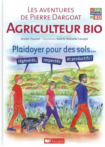 Livrenpoche : Les aventures de Pierre Dargoat agriculteur bio / Le sarrasin imprévu : Plaidoyer pour des sols régénérés respectés et productifs - Joseph Pousset - Livre