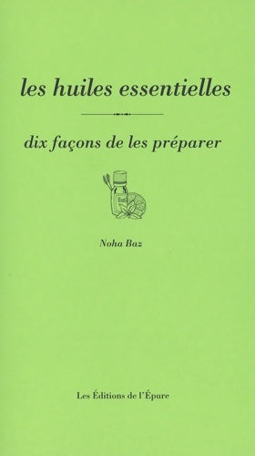 Livrenpoche : Les huiles essentielles dix façons de les préparer - Noha Baz - Livre