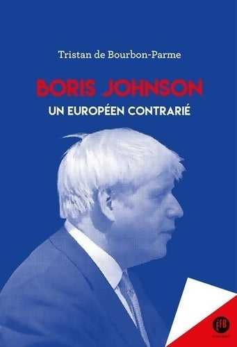 Livrenpoche : Boris Johnson : Un européen contrarié - Tristan De Bourbon-Parme - Livre