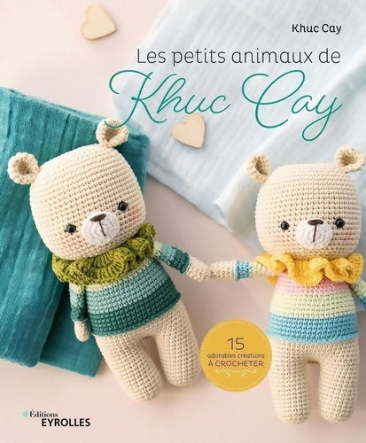 Livrenpoche : Les petits animaux de Khuc Cay : 15 adorables créations à crocheter - Khuc Cay - Livre