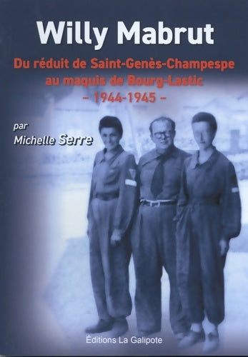Livrenpoche : Willy Mabrut : Du réduit de Saint-Genès-Champespe au maquis de Bourg-Lastic - 1944-1945 - Michelle Serre - Livre