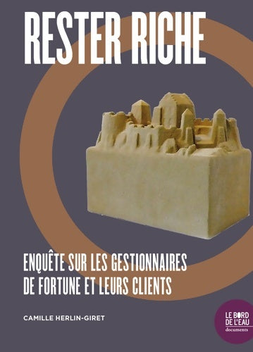 Livrenpoche : Rester riche : Enquête sur les gestionnaires de fortune et leurs clients - Camille Herlin-Giret - Livre