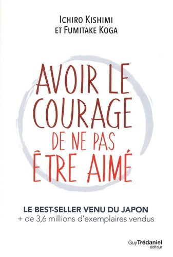 Livrenpoche : Avoir le courage de ne pas être aimé - Ichiro Kishimi - Livre