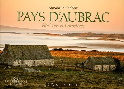Livrenpoche : Pays d'Aubrac : Horizons et caractères - Annabelle Chabert - Livre