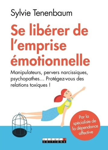 Livrenpoche : Se libérer de l'emprise émotionnelle : Manipulateurs pervers narcissiques psychopathes... Protégez-vous relations - Sylvie Tenenbaum - Livre