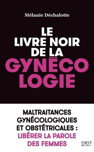 Livrenpoche : Le livre noir de la gynécologie : Maltraitances gynécologiques et obstétricales l'enquête - Mélanie Déchalotte - Livre