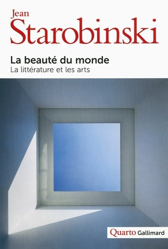 Livrenpoche : La beauté du monde : La littérature et les arts - Jean Starobinski - Livre